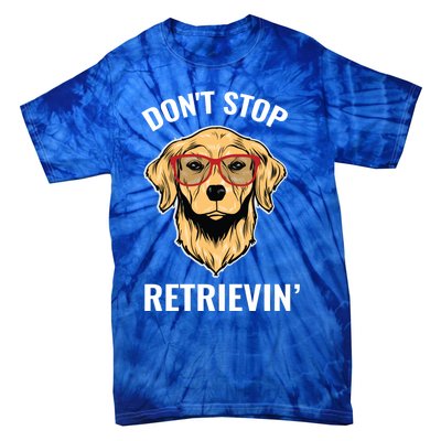 Golden Retriever Funny Design Outfit Dont Stop Retrievin Meaningful Gift Tie-Dye T-Shirt