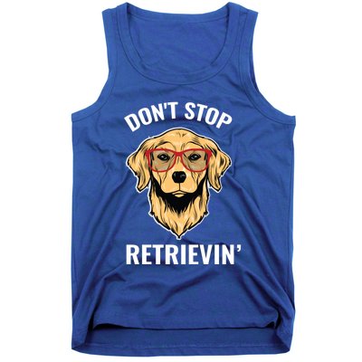 Golden Retriever Funny Design Outfit Dont Stop Retrievin Meaningful Gift Tank Top