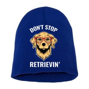 Golden Retriever Funny Design Outfit Dont Stop Retrievin Meaningful Gift Short Acrylic Beanie