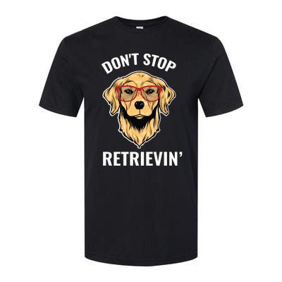 Golden Retriever Funny Design Outfit Dont Stop Retrievin Meaningful Gift Softstyle CVC T-Shirt