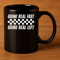 Going Real Fast And Going Real Left Funny Memes Joke Racing 11oz C Handle Ceramic Mug