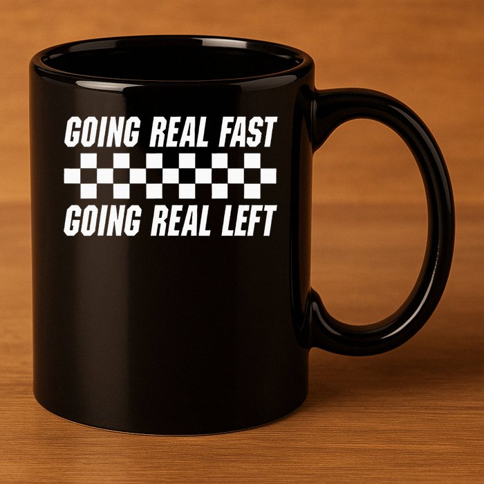 Going Real Fast And Going Real Left Funny Memes Joke Racing 11oz C Handle Ceramic Mug