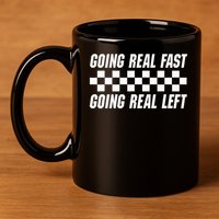 Going Real Fast And Going Real Left Funny Memes Joke Racing 11oz C Handle Ceramic Mug