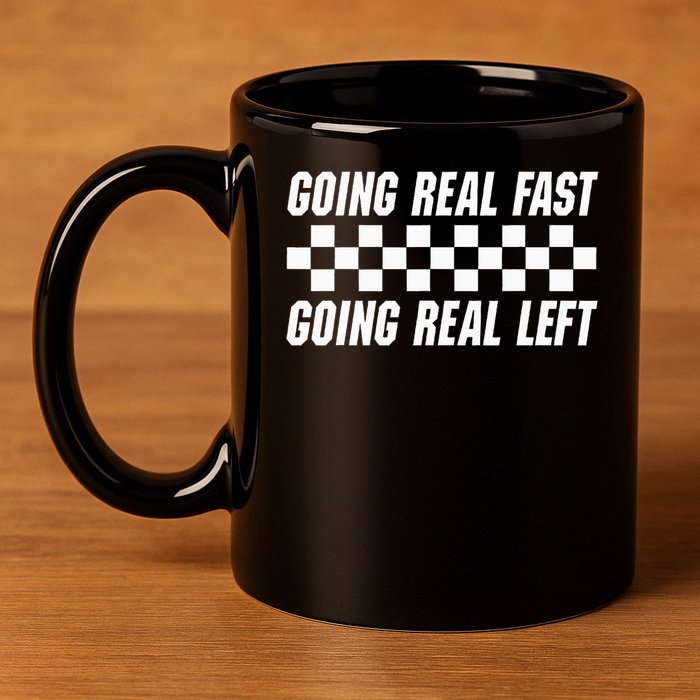Going Real Fast And Going Real Left Funny Memes Joke Racing 11oz C Handle Ceramic Mug