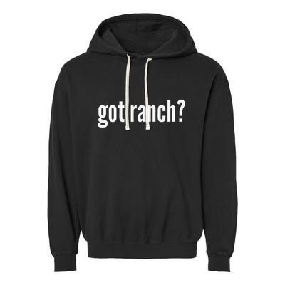 Got Ranch Funny Ranch Dressing Lover Gift Got Ranch Garment-Dyed Fleece Hoodie