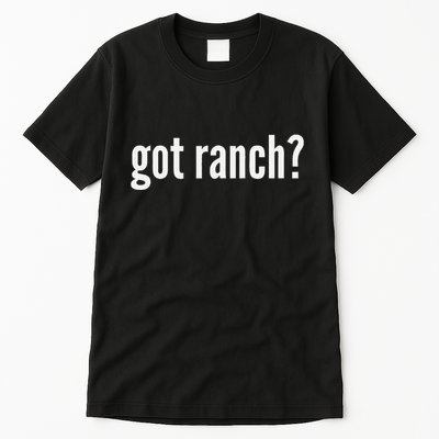 Got Ranch Funny Ranch Dressing Lover Gift Got Ranch Tall T-Shirt