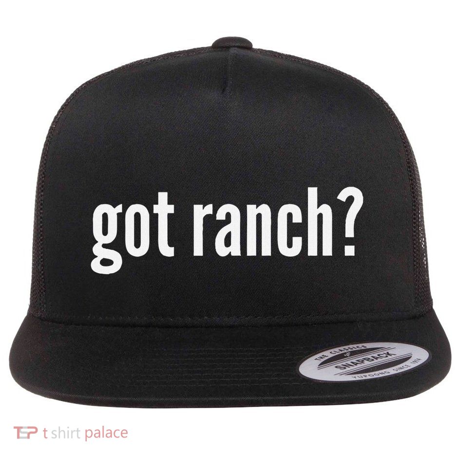 Got Ranch Funny Ranch Dressing Lover Gift Got Ranch Flatbill Hat