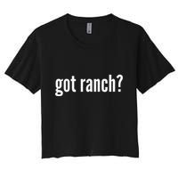 Got Ranch Funny Ranch Dressing Lover Gift Got Ranch Women's Crop Top Tee