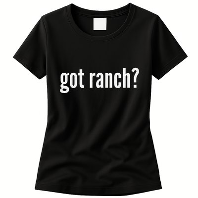 Got Ranch Funny Ranch Dressing Lover Gift Got Ranch Womens T-Shirt