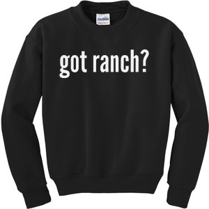 Got Ranch Funny Ranch Dressing Lover Gift Got Ranch Kids Sweatshirt