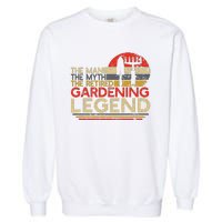 Gardener Retirement Gift The Man Myth Retired Gardening Legend Garment-Dyed Sweatshirt