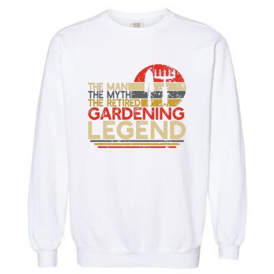 Gardener Retirement Gift The Man Myth Retired Gardening Legend Garment-Dyed Sweatshirt