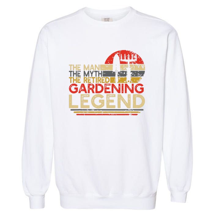 Gardener Retirement Gift The Man Myth Retired Gardening Legend Garment-Dyed Sweatshirt