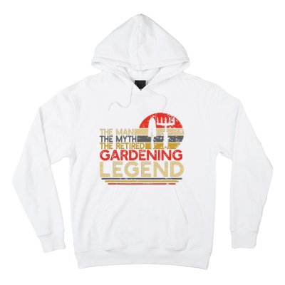 Gardener Retirement Gift The Man Myth Retired Gardening Legend Hoodie