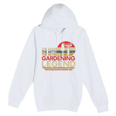 Gardener Retirement Gift The Man Myth Retired Gardening Legend Premium Pullover Hoodie