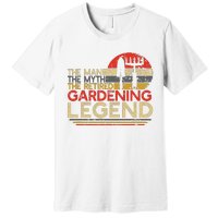 Gardener Retirement Gift The Man Myth Retired Gardening Legend Premium T-Shirt