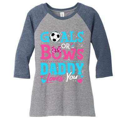 Gender Reveal Goals Or Bows Daddy Loves You Soccer Women's Tri-Blend 3/4-Sleeve Raglan Shirt