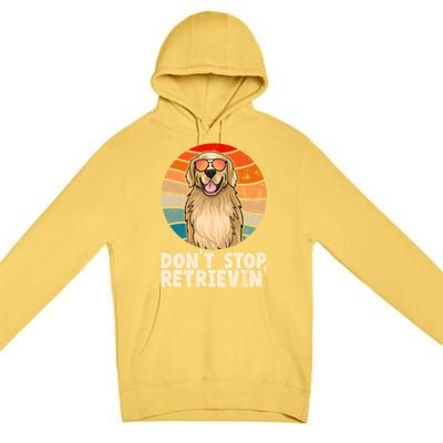 Golden Retriever Gift Dont Stop Retrievin Tee Golden Meaningful Gift Premium Pullover Hoodie