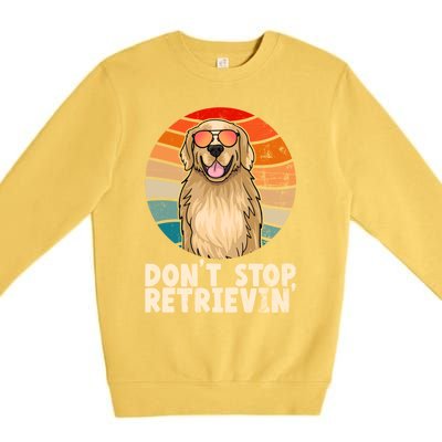 Golden Retriever Gift Dont Stop Retrievin Tee Golden Meaningful Gift Premium Crewneck Sweatshirt