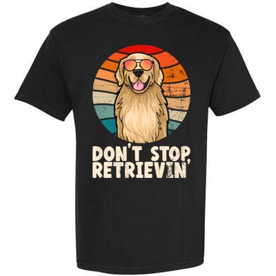Golden Retriever Gift Dont Stop Retrievin Tee Golden Meaningful Gift Garment-Dyed Heavyweight T-Shirt