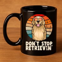 Golden Retriever Gift Dont Stop Retrievin Tee Golden Meaningful Gift 11oz C Handle Ceramic Mug