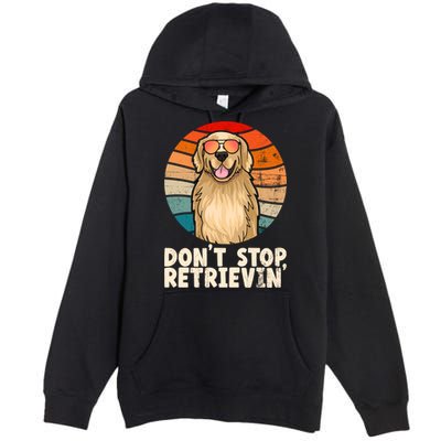 Golden Retriever Gift Dont Stop Retrievin Tee Golden Meaningful Gift Premium Pullover Hoodie