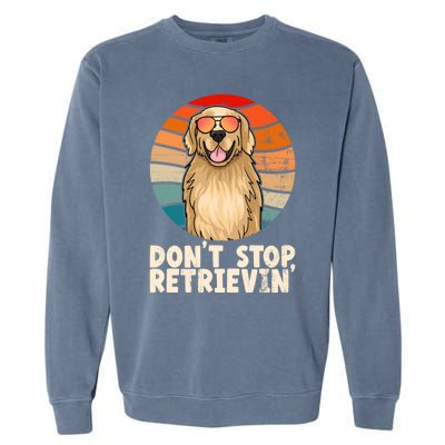 Golden Retriever Gift Dont Stop Retrievin Tee Golden Meaningful Gift Garment-Dyed Sweatshirt