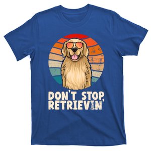 Golden Retriever Gift Dont Stop Retrievin Tee Golden Meaningful Gift T-Shirt