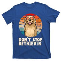 Golden Retriever Gift Dont Stop Retrievin Tee Golden Meaningful Gift T-Shirt