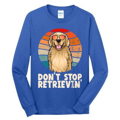 Golden Retriever Gift Dont Stop Retrievin Tee Golden Meaningful Gift Tall Long Sleeve T-Shirt