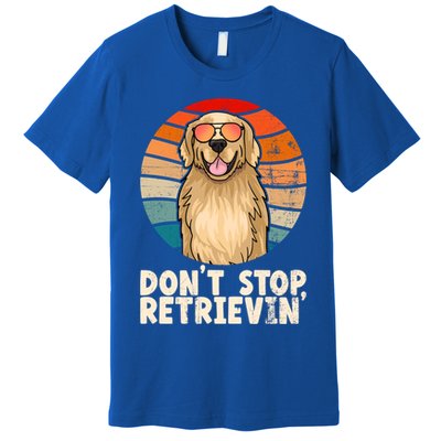 Golden Retriever Gift Dont Stop Retrievin Tee Golden Meaningful Gift Premium T-Shirt