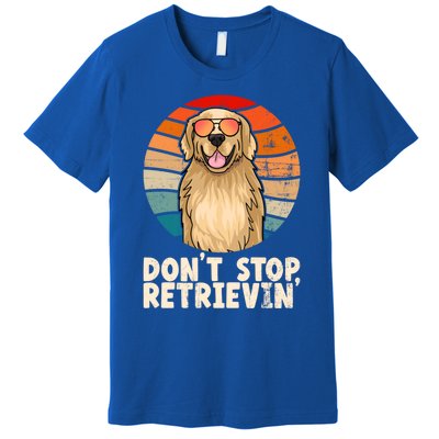 Golden Retriever Gift Dont Stop Retrievin Tee Golden Meaningful Gift Premium T-Shirt