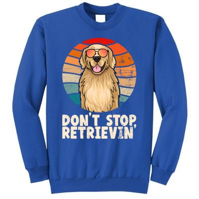 Golden Retriever Gift Dont Stop Retrievin Tee Golden Meaningful Gift Tall Sweatshirt