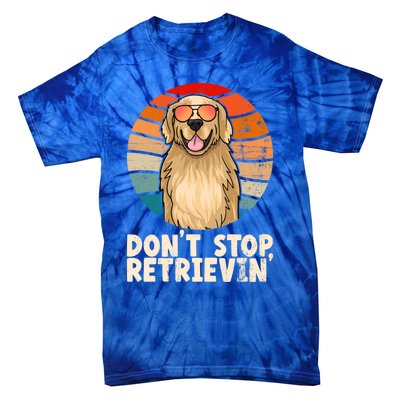 Golden Retriever Gift Dont Stop Retrievin Tee Golden Meaningful Gift Tie-Dye T-Shirt