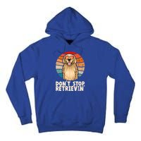 Golden Retriever Gift Dont Stop Retrievin Tee Golden Meaningful Gift Tall Hoodie