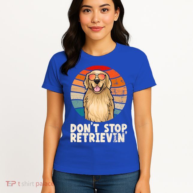 Golden Retriever Gift Dont Stop Retrievin Tee Golden Meaningful Gift Womens T-Shirt