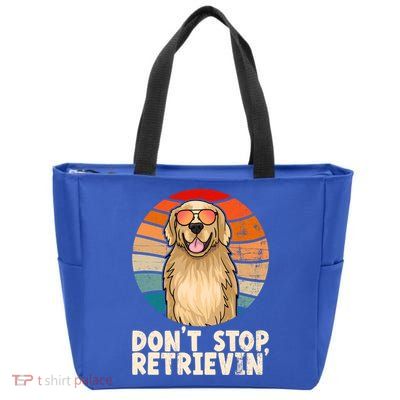 Golden Retriever Gift Dont Stop Retrievin Tee Golden Meaningful Gift Zip Tote Bag