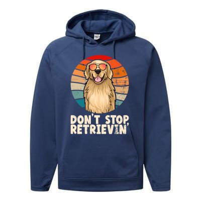 Golden Retriever Gift Dont Stop Retrievin Tee Golden Meaningful Gift Performance Fleece Hoodie