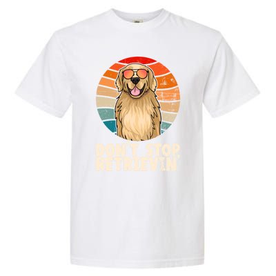 Golden Retriever Gift Dont Stop Retrievin Tee Golden Meaningful Gift Garment-Dyed Heavyweight T-Shirt