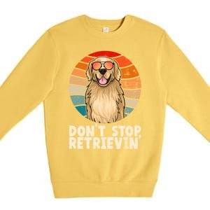 Golden Retriever Gift Dont Stop Retrievin Tee Golden Gift Premium Crewneck Sweatshirt