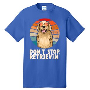 Golden Retriever Gift Dont Stop Retrievin Tee Golden Gift Tall T-Shirt