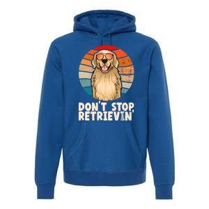 Golden Retriever Gift Dont Stop Retrievin Tee Golden Gift Premium Hoodie