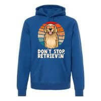 Golden Retriever Gift Dont Stop Retrievin Tee Golden Gift Premium Hoodie