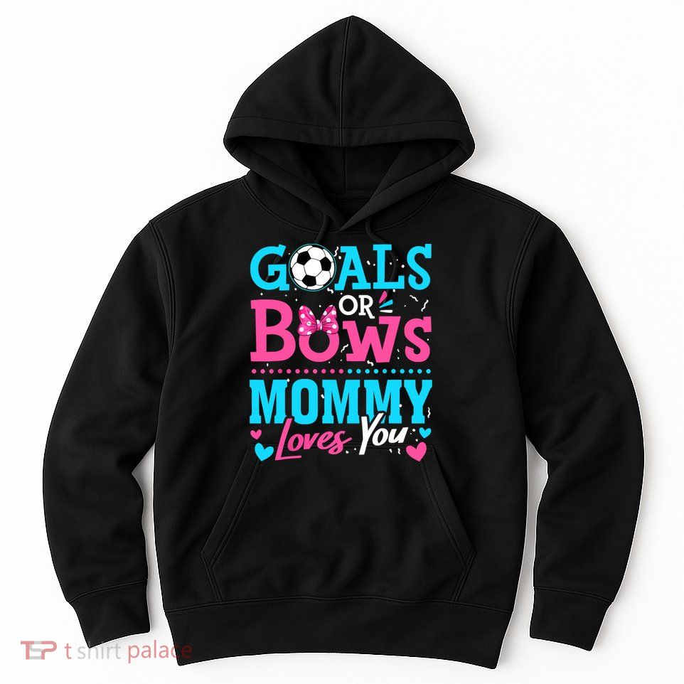 Gender Reveal Goals Or Bows Mommy Loves You Soccer Hoodie