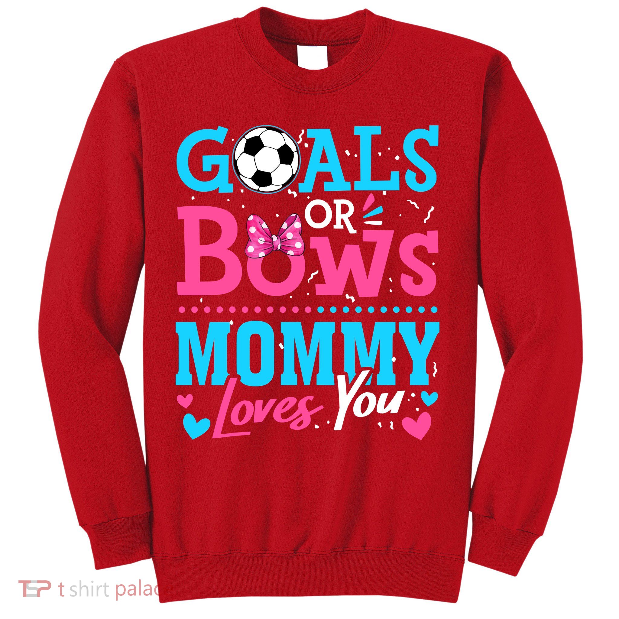 Gender Reveal Goals Or Bows Mommy Loves You Soccer Sweatshirt