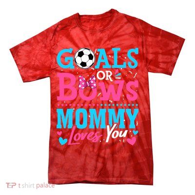 Gender Reveal Goals Or Bows Mommy Loves You Soccer Tie-Dye T-Shirt