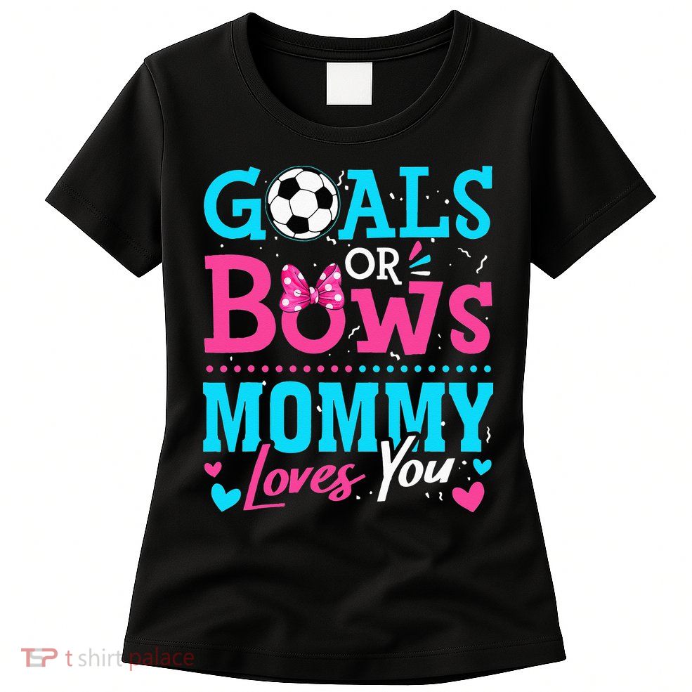 Gender Reveal Goals Or Bows Mommy Loves You Soccer Womens T-Shirt