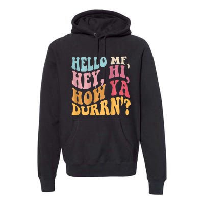 Groovy Retro Hello Mf Hey Hi How Ya Durn Premium Hoodie