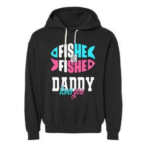 Gender Reveal Ideas Fishe Or Fishe Daddy Loves You Fishing Garment-Dyed Fleece Hoodie