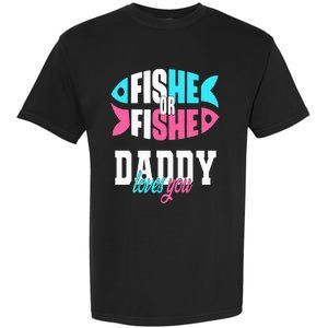 Gender Reveal Ideas Fishe Or Fishe Daddy Loves You Fishing Garment-Dyed Heavyweight T-Shirt